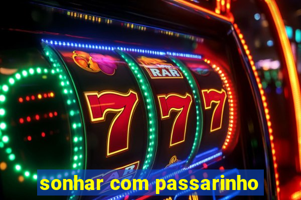 sonhar com passarinho